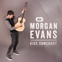 MORGAN EVANS - Kiss Somebody Chords and Lyrics