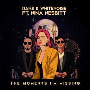 WHITENO1SE, RANJI feat NINA NESBITT - The Moments I'm Missing Chords and Lyrics