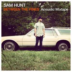 SAM HUNT - Vandalizer // Between The Pines (Acoustic Mixtape) Chords and Lyrics
