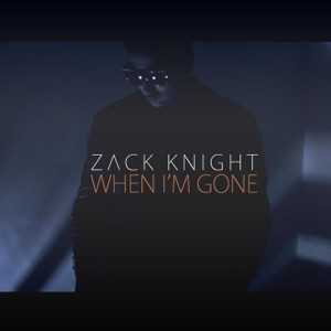 ZACK KNIGHT - When I'm Gone Chords and Lyrics