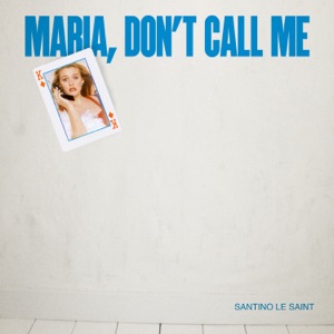 Santino Le Saint Maria Don T Call Me Chords And Lyrics
