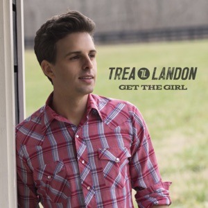 TREA LANDON - Get The Girl Chords and Lyrics