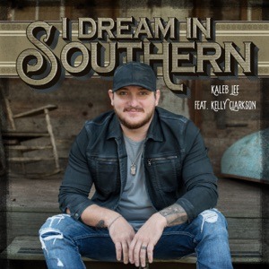 KALEB LEE feat KELLY CLARKSON - I Dream In Southern Chords and Lyrics