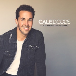 CALE DODDS - I Like Where This Is Going Chords and Lyrics