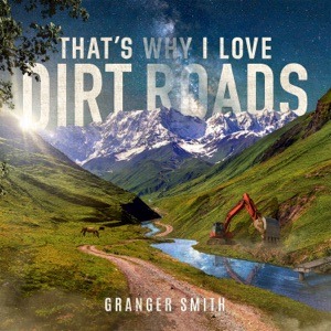 GRANGER SMITH - That's Why I Love Dirt Roads Chords and Lyrics