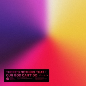 PASSION feat KRISTIAN STANFILL - There's Nothing That Our God Can't Do Chords and Lyrics