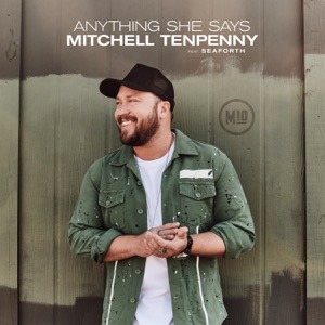MITCHELL TENPENNY feat SEAFORTH - Anything She Says Chords and Lyrics