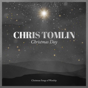 CHRIS TOMLIN feat WE THE KINGDOM - Christmas Day Chords and Lyrics