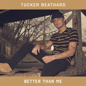 TUCKER BEATHARD - Better Than Me Chords and Lyrics