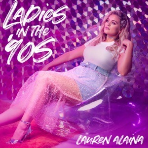 LAUREN ALAINA - Ladies In The '90s Chords and Lyrics