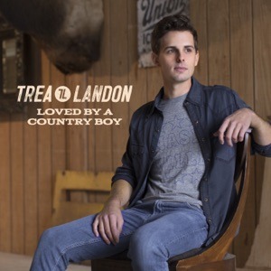 TREA LANDON - Loved By A Country Boy Chords and Lyrics