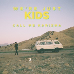 CALL ME KARIZMA - We're Just Kids Chords and Lyrics