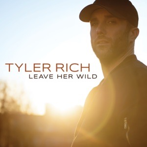 TYLER RICH - Leave Her Wild Chords and Lyrics