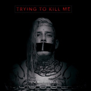 TOM MACDONALD - Trying To Kill Me Chords and Lyrics