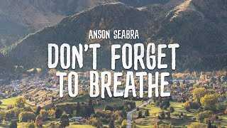 ANSON SEABRA - Don't Forget To Breathe Chords and Lyrics