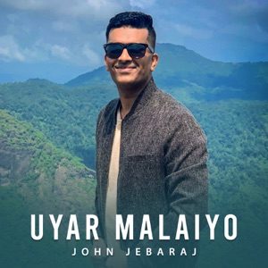 JOHN JEBARAJ - Uyar Malaiyo Chords and Lyrics