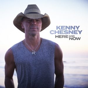 KENNY CHESNEY - Here And Now Chords and Lyrics