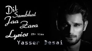 YASSER DESAI - Dil Sambhal Ja Zara Chords and Lyrics
