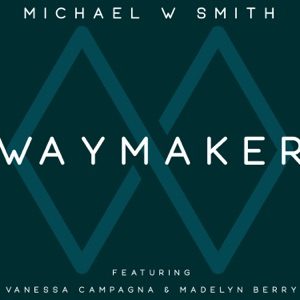 MICHAEL W SMITH feat VANESSA CAMPAGNA, MADELYN BERRY - Waymaker Chords for Guitar and Piano