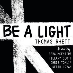 THOMAS RHETT feat KEITH URBAN, CHRIS TOMLIN, HILLARY SCOTT, REBA MCENTIRE - Be A Light Chords for Guitar and Piano