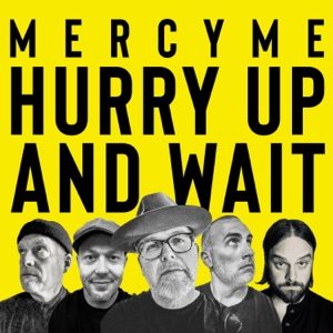 MERCYME - Hurry Up And Wait Chords for Guitar and Piano