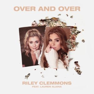 RILEY CLEMMONS feat LAUREN ALAINA - Over And Over Chords for Guitar and Piano